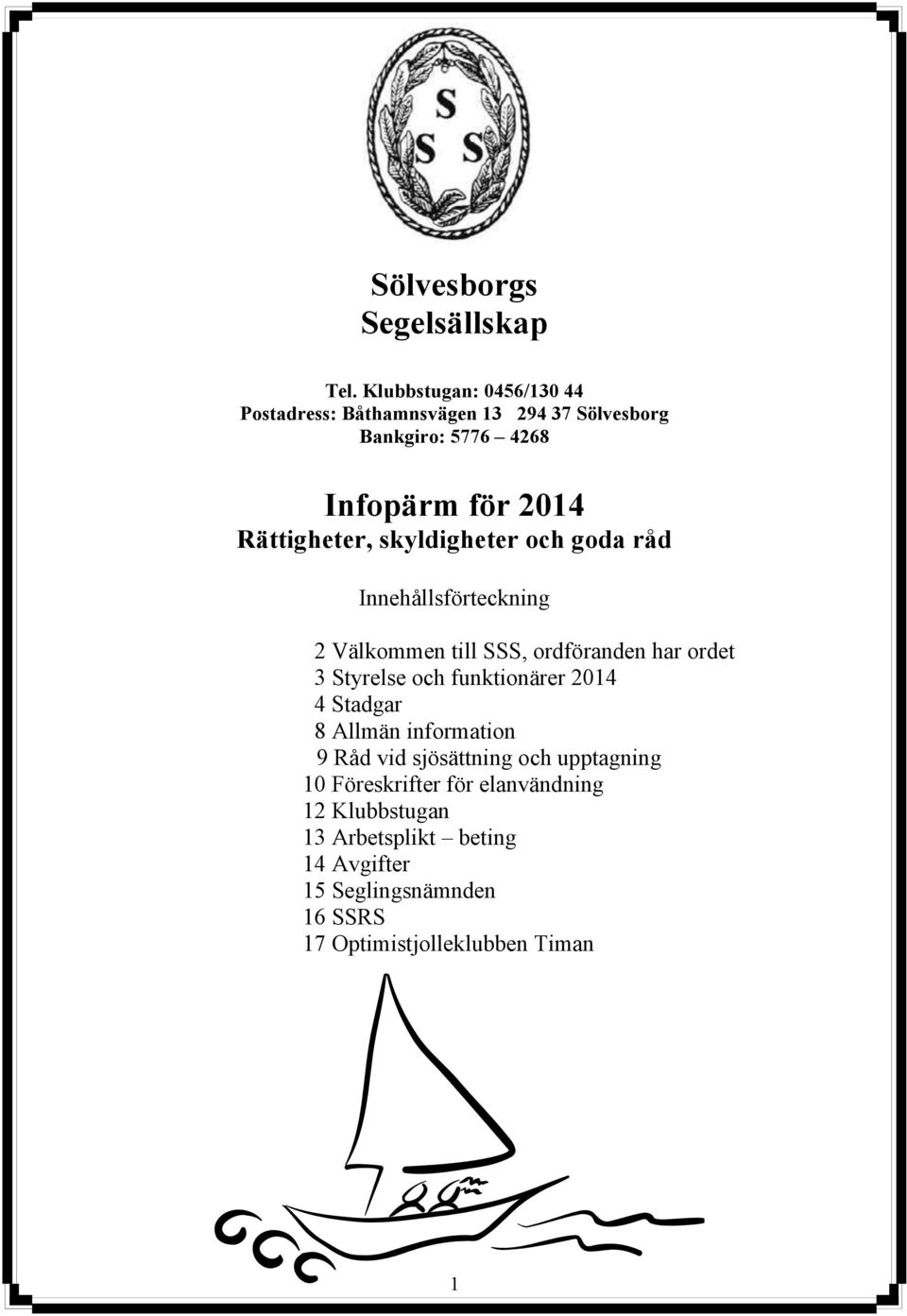 Rättigheter, skyldigheter och goda råd Innehållsförteckning 2 Välkommen till SSS, ordföranden har ordet 3 Styrelse och