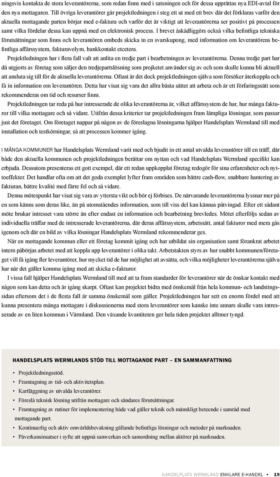 positivt på processen samt vilka fördelar dessa kan uppnå med en elektronisk process.