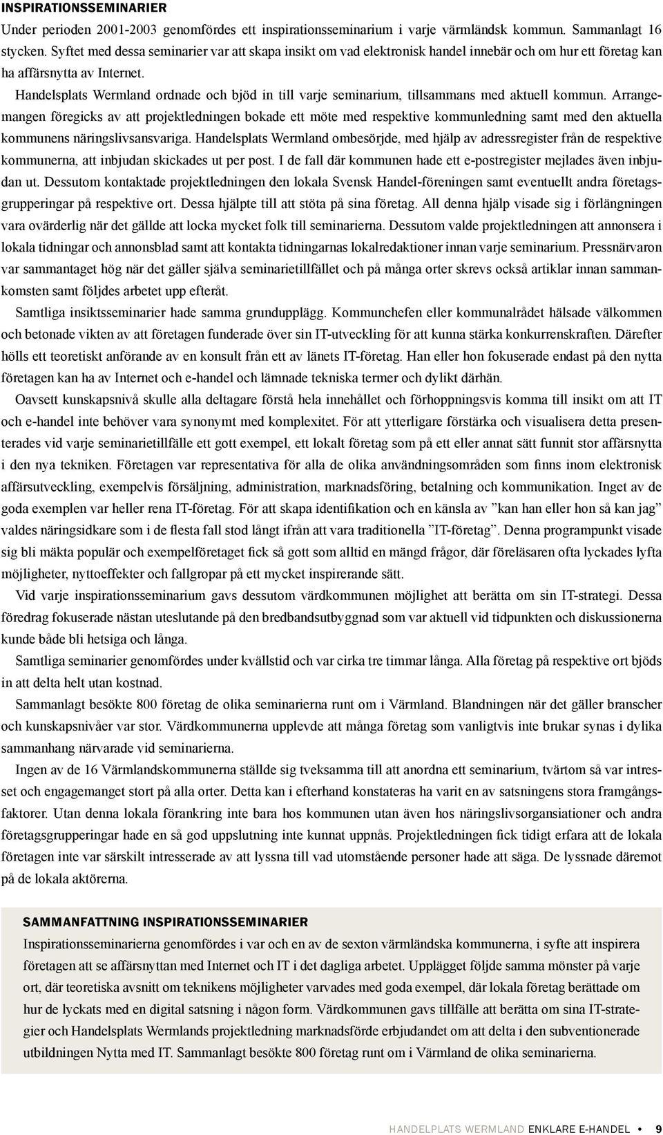 Handelsplats Wermland ordnade och bjöd in till varje seminarium, tillsammans med aktuell kommun.