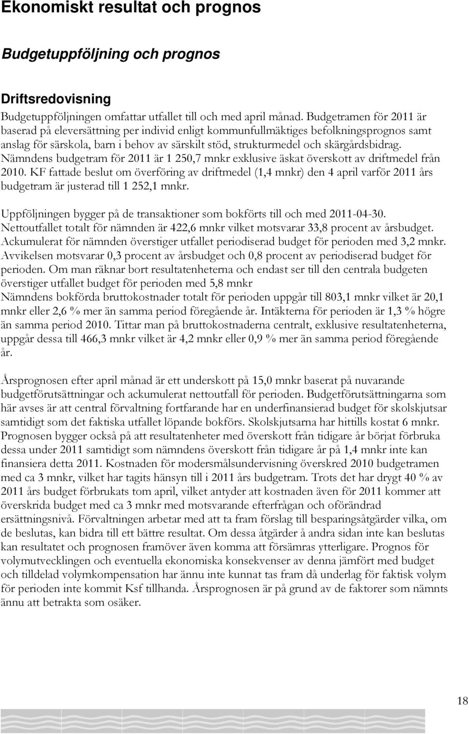 Nämndens budgetram för 2011 är 1 250,7 mnkr exklusive äskat överskott av driftmedel från 2010.