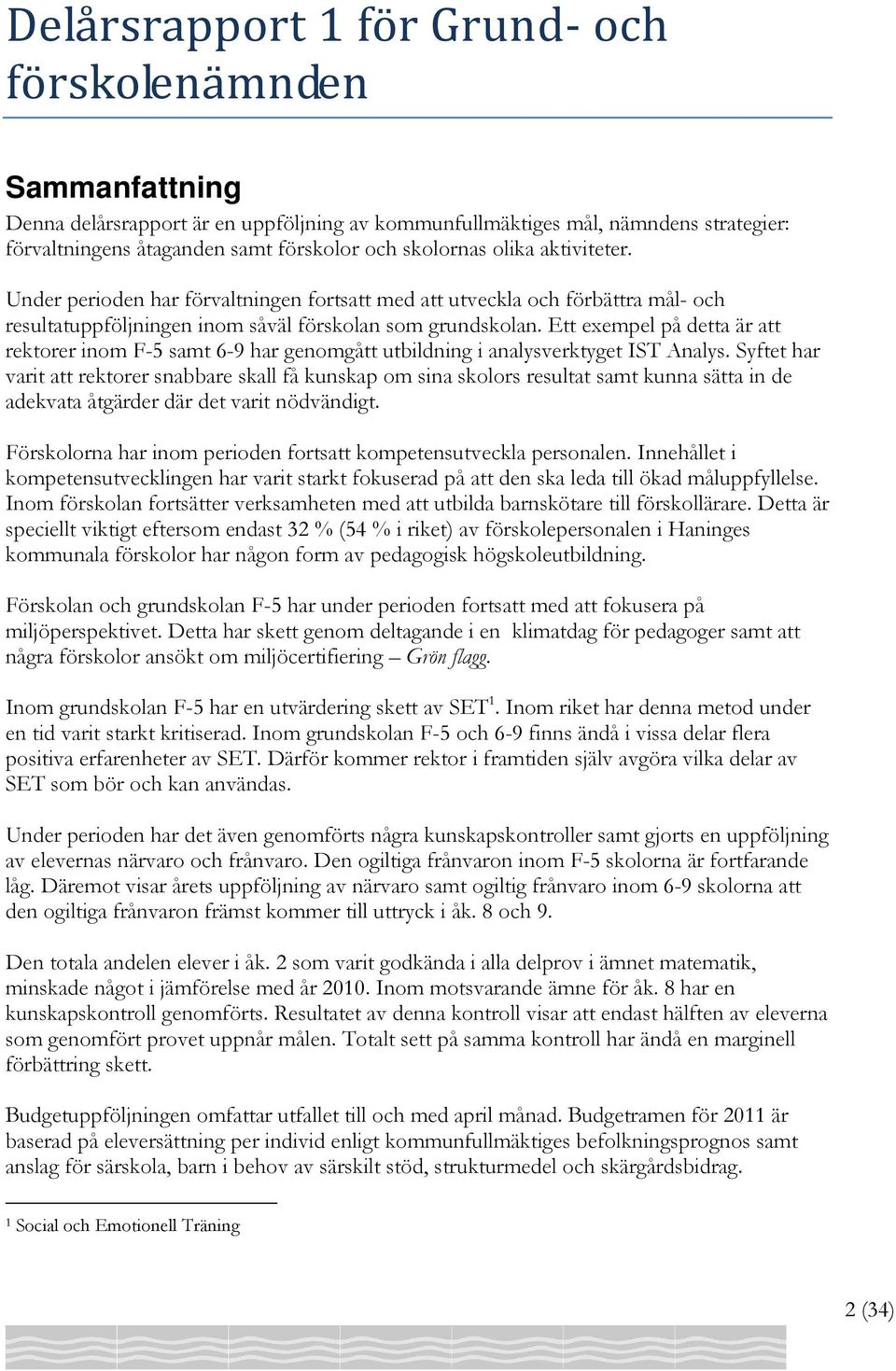 Ett exempel på detta är att rektorer inom F-5 samt 6-9 har genomgått utbildning i analysverktyget IST Analys.