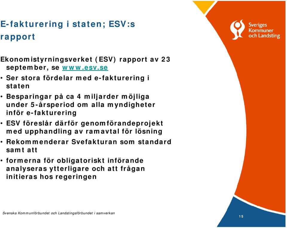 myndigheter inför e-fakturering ESV föreslår därför genomförandeprojekt med upphandling av ramavtal för lösning