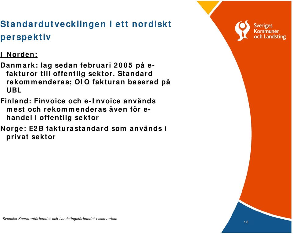 Standard rekommenderas; OIO fakturan baserad på UBL Finland: Finvoice och e-invoice