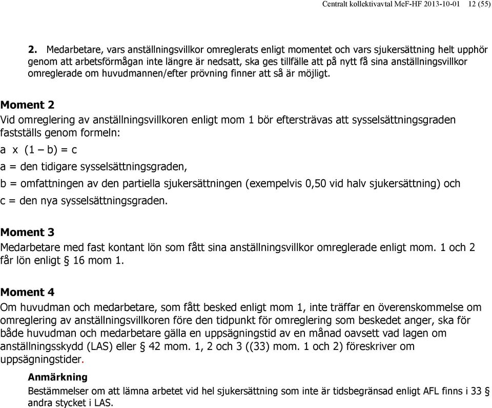 anställningsvillkor omreglerade om huvudmannen/efter prövning finner att så är möjligt.