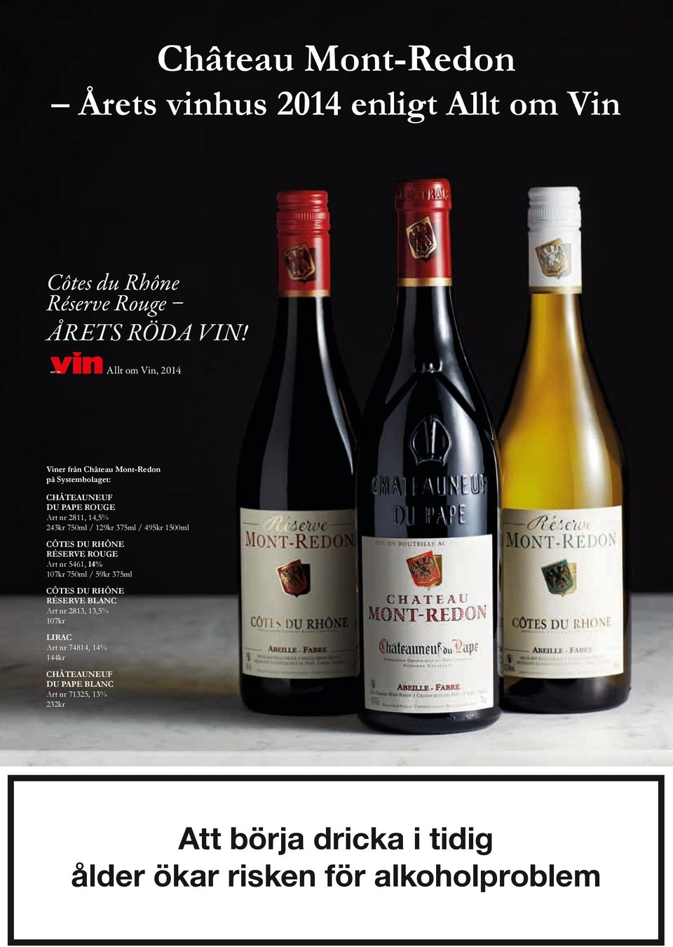 / 495kr 00ml CÔTES DU RHÔNE RÉSERVE ROUGE Art nr 5461, % 107kr 750ml / 59kr 375ml CÔTES DU RHÔNE RÉSERVE BLANC Art nr 2813, 13,5%