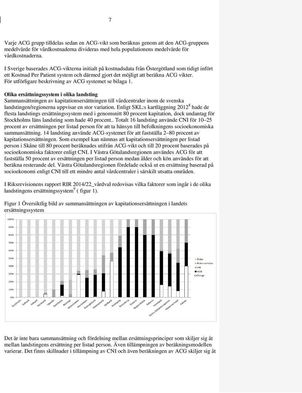 För utförligare beskrivning av ACG systemet se bilaga 1.