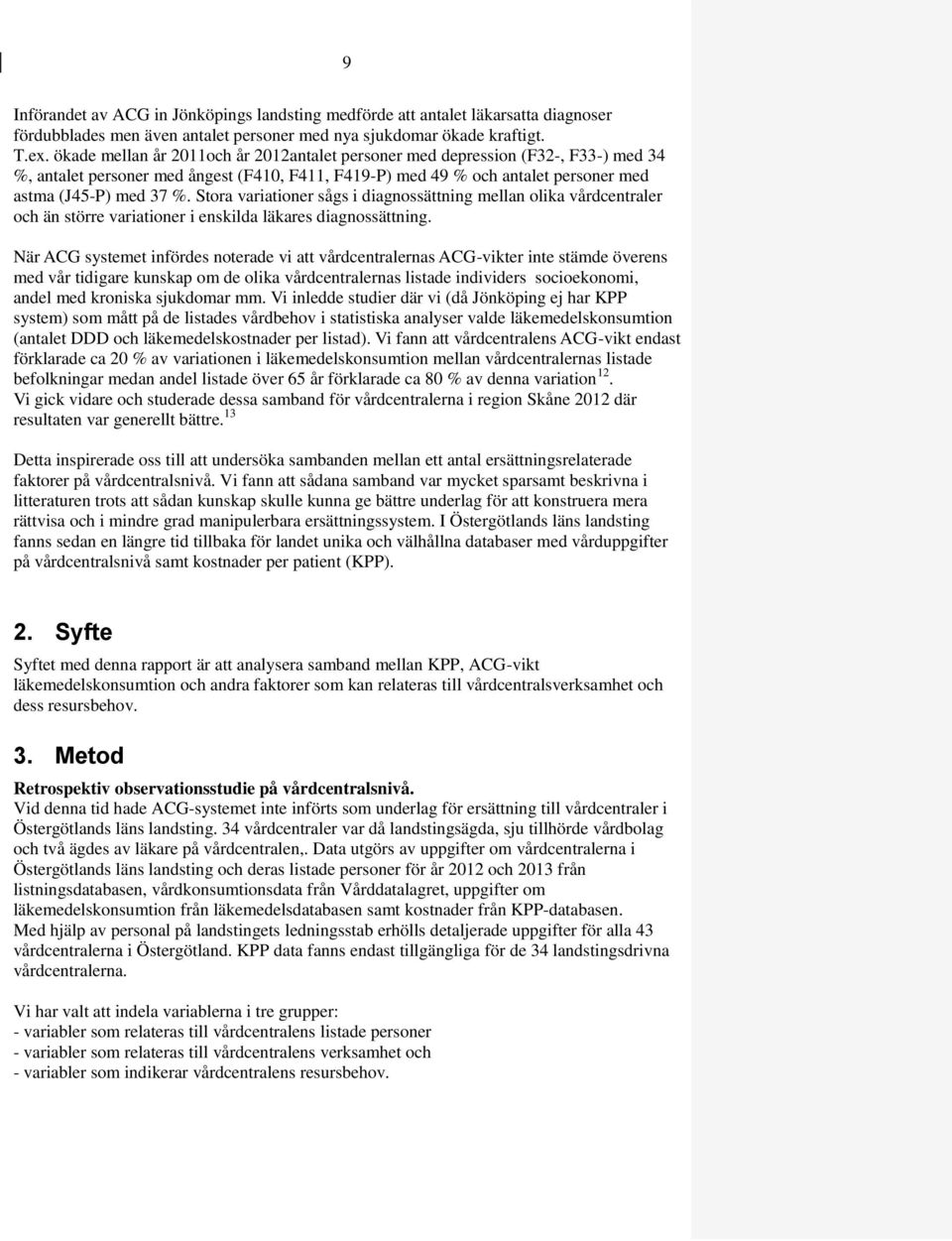 Stora variationer sågs i diagnossättning mellan olika vårdcentraler och än större variationer i enskilda läkares diagnossättning.