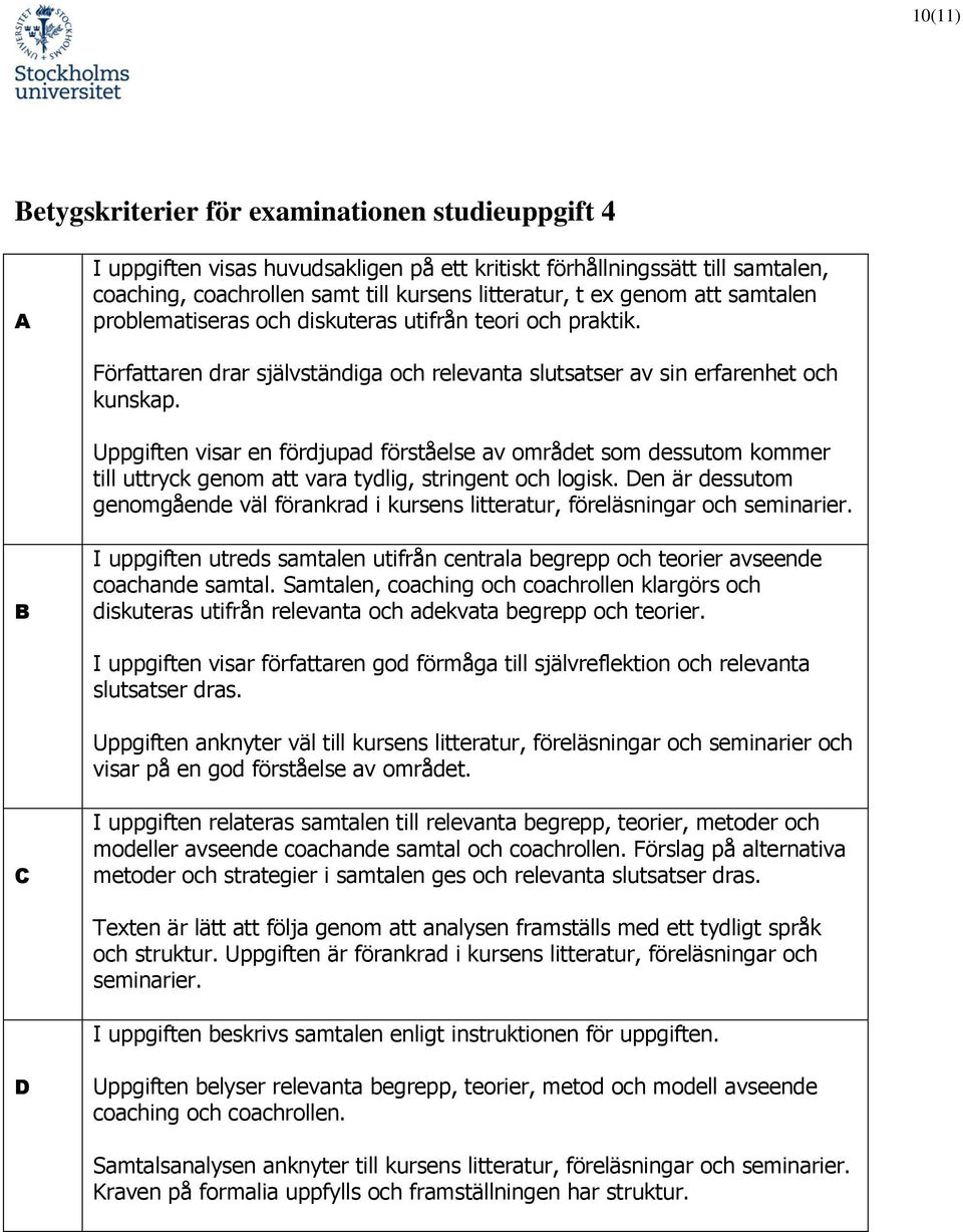 Uppgiften visar en fördjupad förståelse av området som dessutom kommer till uttryck genom att vara tydlig, stringent och logisk.