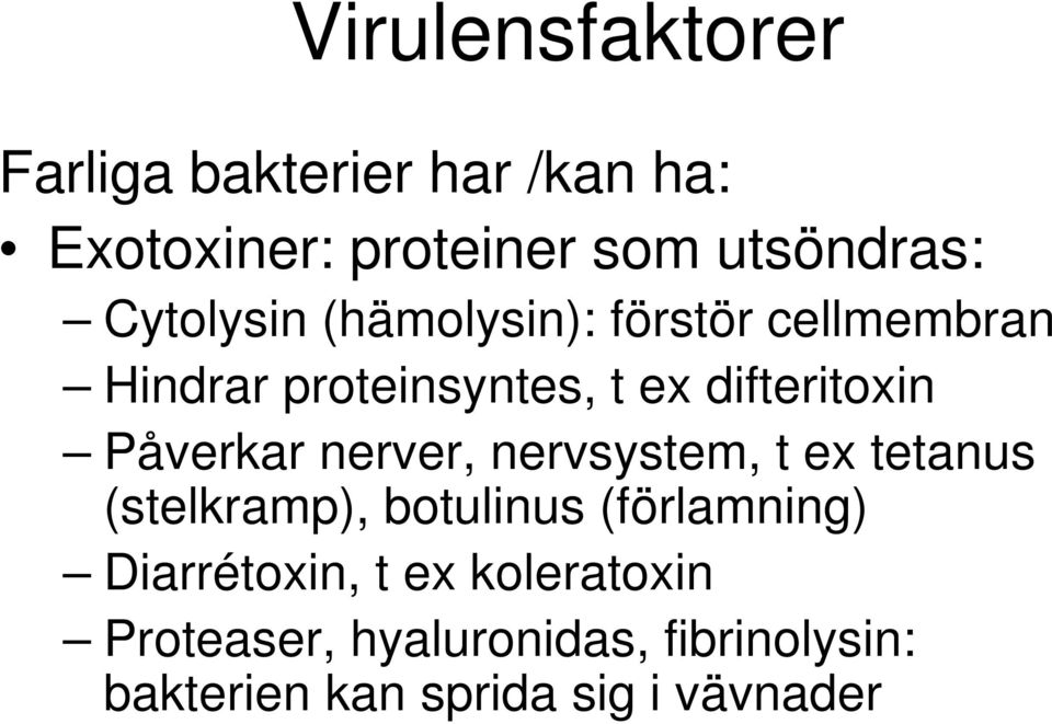 Påverkar nerver, nervsystem, t ex tetanus (stelkramp), botulinus (förlamning)