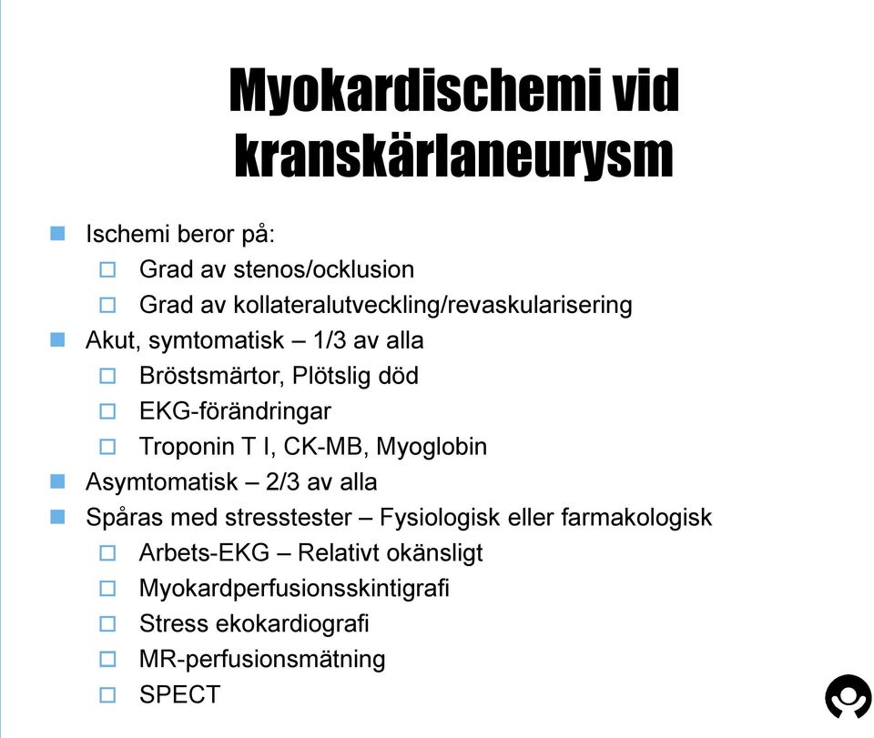 EKG-förändringar Troponin T I, CK-MB, Myoglobin Asymtomatisk 2/3 av alla Spåras med stresstester