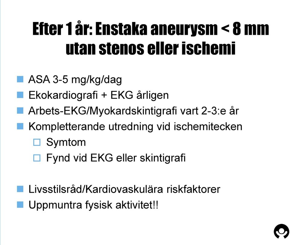 2-3:e år Kompletterande utredning vid ischemitecken Symtom Fynd vid EKG