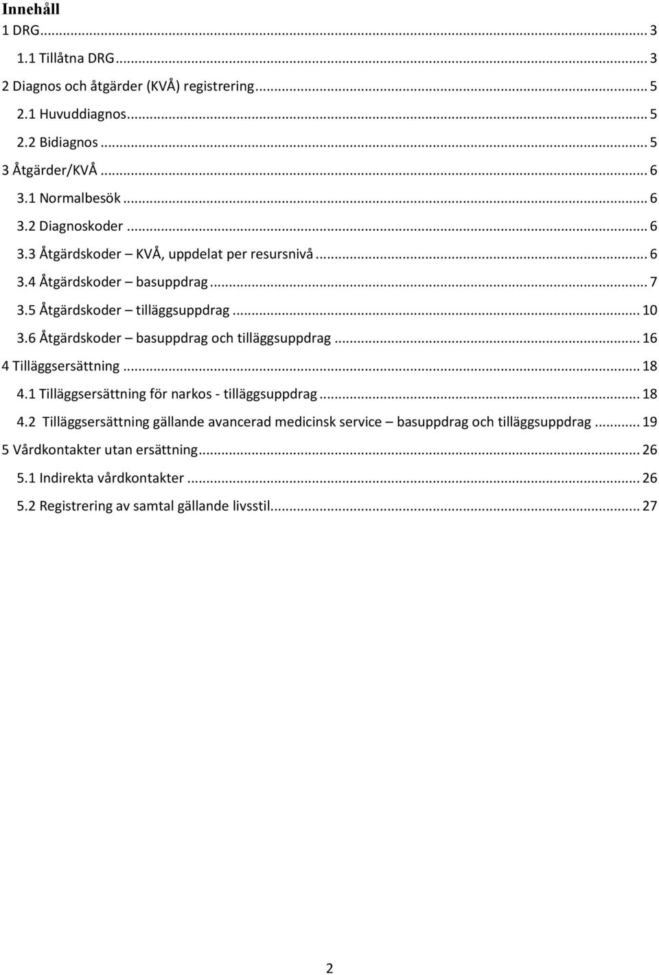 6 Åtgärdskoder basuppdrag och tilläggsuppdrag... 16 4 Tilläggsersättning... 18 4.