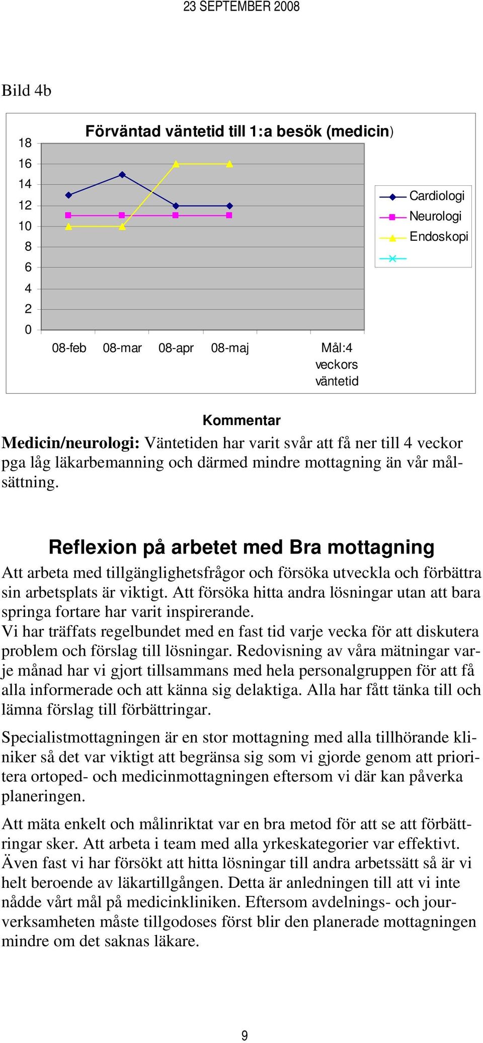 Reflexion på arbetet med Bra mottagning Att arbeta med tillgänglighetsfrågor och försöka utveckla och förbättra sin arbetsplats är viktigt.