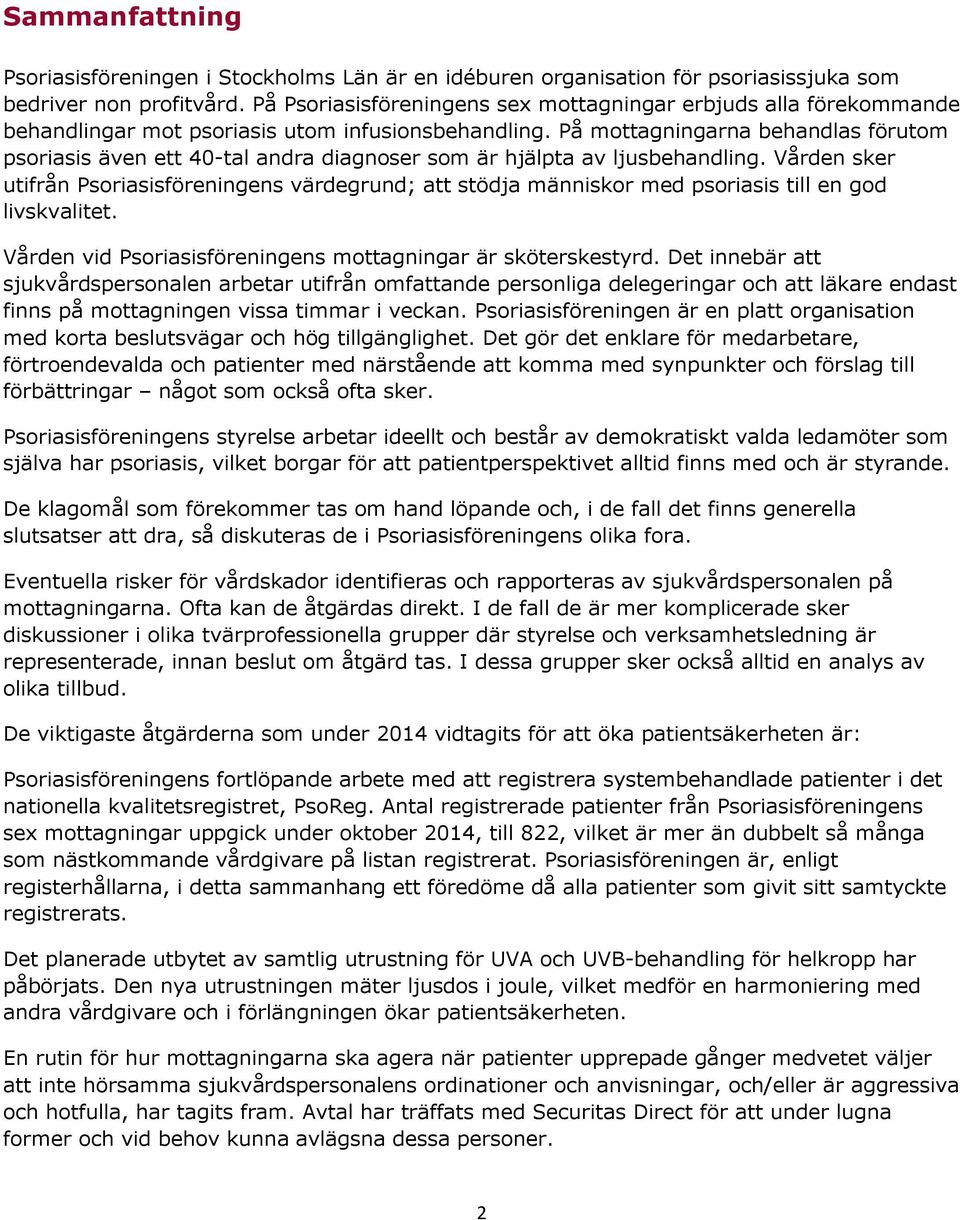 På mottagningarna behandlas förutom psoriasis även ett 40-tal andra diagnoser som är hjälpta av ljusbehandling.