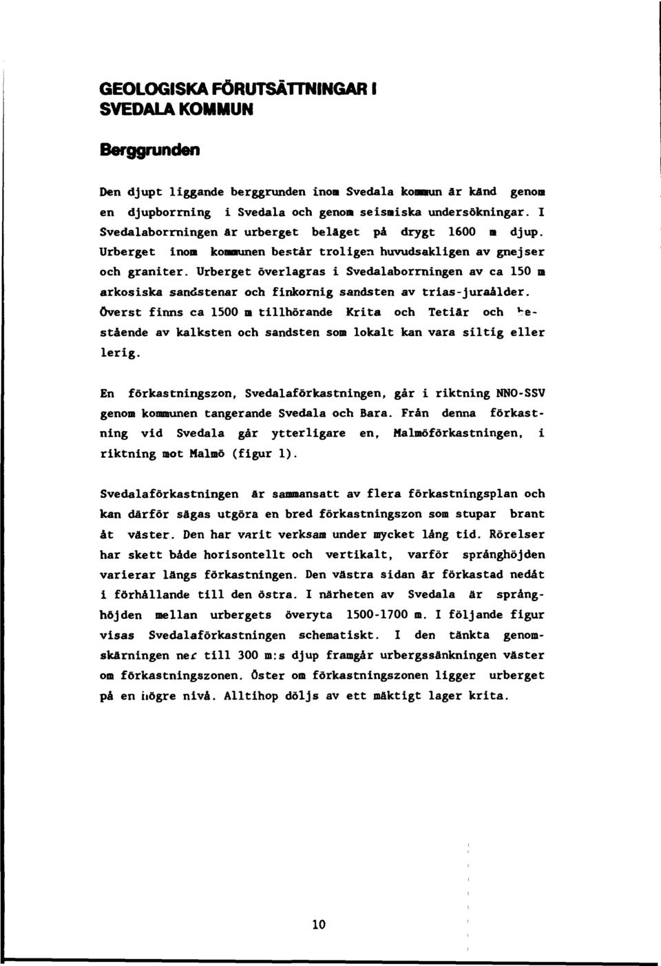 Urberget överlagras i Svedalaborrningen av ca 10 m arkosiska sandstenar och finkornig sandsten av trias-juraålder.