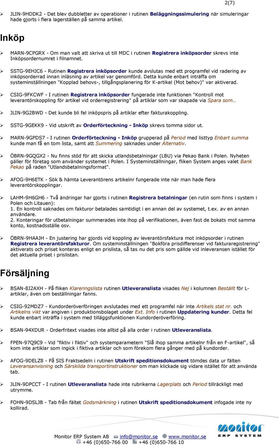 SSTG-9EHJC6 - Rutinen Registrera inköpsorder kunde avslutas med ett programfel vid radering av inköpsorderrad innan inläsning av artikel var genomförd.