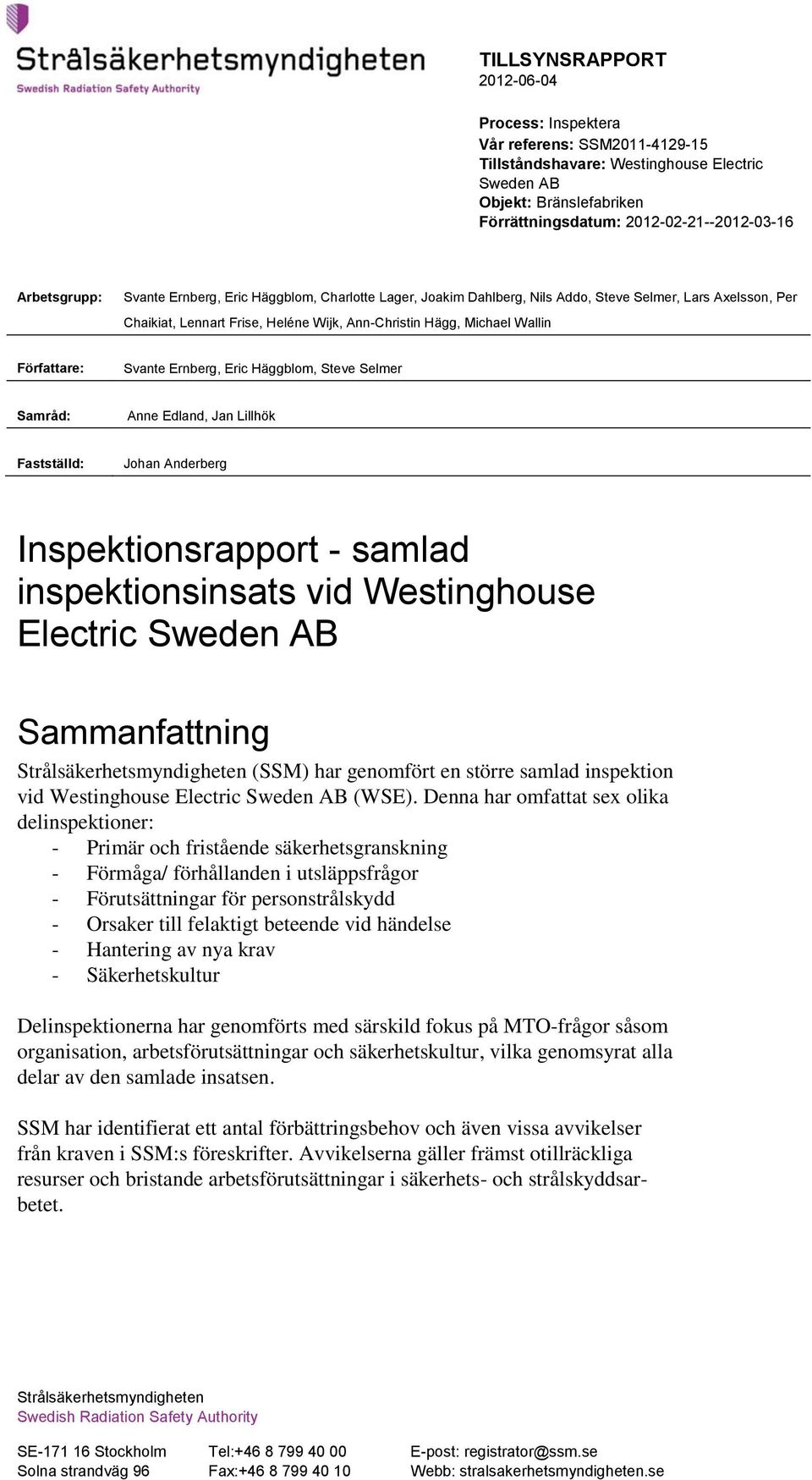 Ernberg, Eric Häggblom, Steve Selmer Samråd: Anne Edland, Jan Lillhök Fastställd: Johan Anderberg Inspektionsrapport - samlad inspektionsinsats vid Westinghouse Electric Sweden AB Sammanfattning