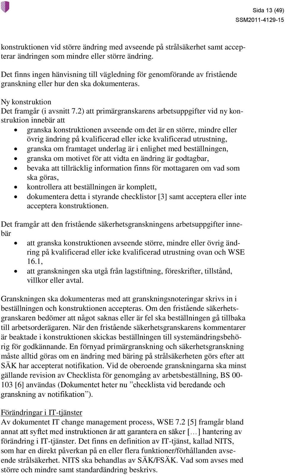 2) att primärgranskarens arbetsuppgifter vid ny konstruktion innebär att granska konstruktionen avseende om det är en större, mindre eller övrig ändring på kvalificerad eller icke kvalificerad