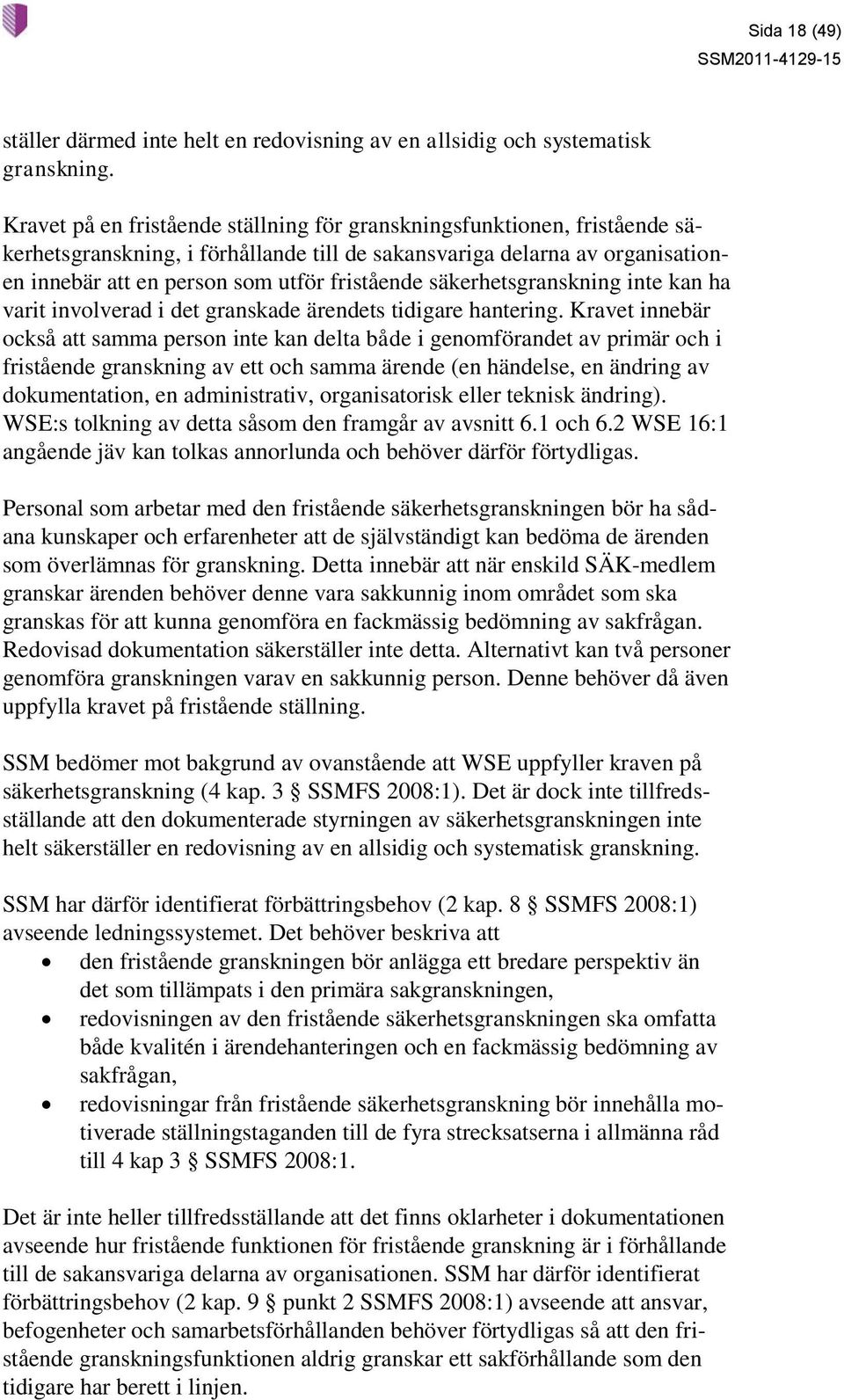 säkerhetsgranskning inte kan ha varit involverad i det granskade ärendets tidigare hantering.