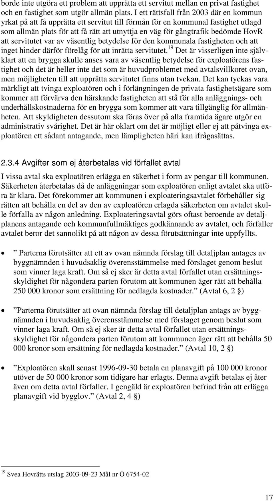 HovR att servitutet var av väsentlig betydelse för den kommunala fastigheten och att inget hinder därför förelåg för att inrätta servitutet.