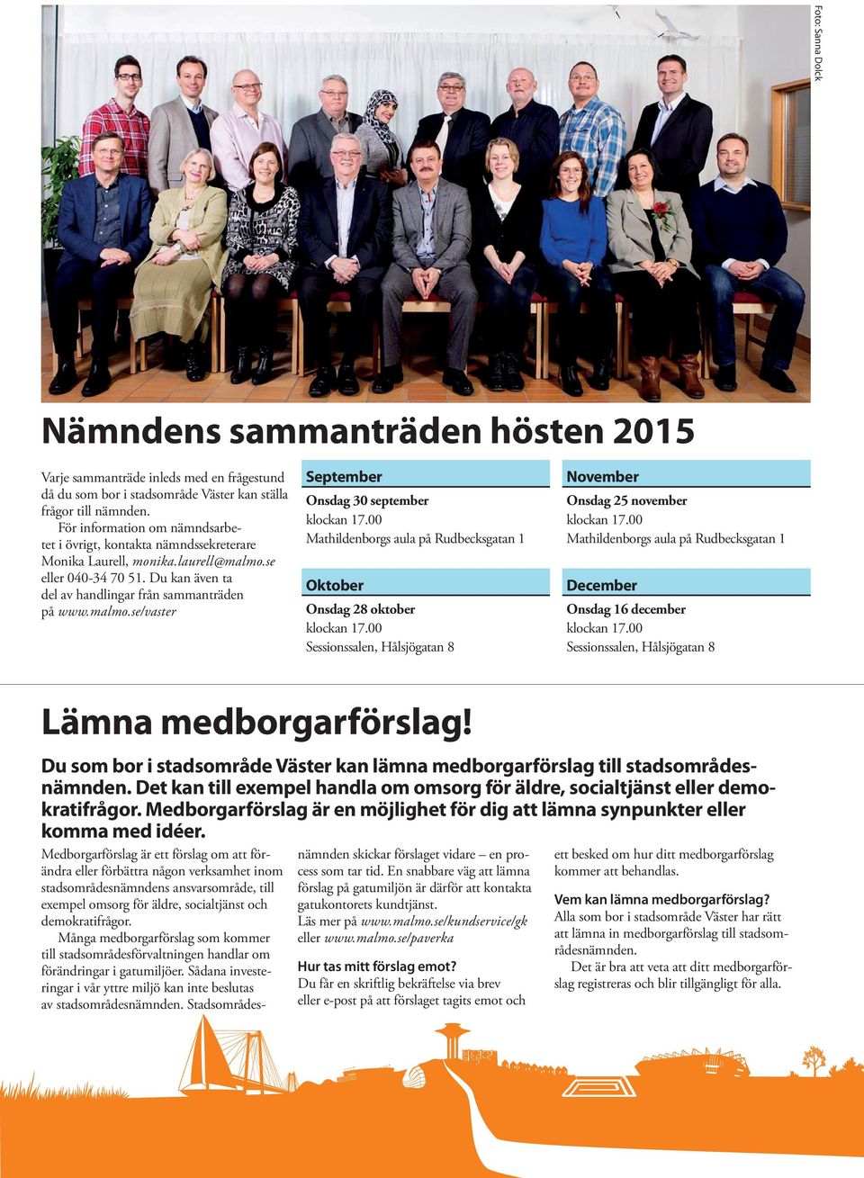 00 Mathildenborgs aula på Rudbecksgatan 1 Oktober Onsdag 28 oktober klockan 17.00 Sessionssalen, Hålsjögatan 8 November Onsdag 25 november klockan 17.