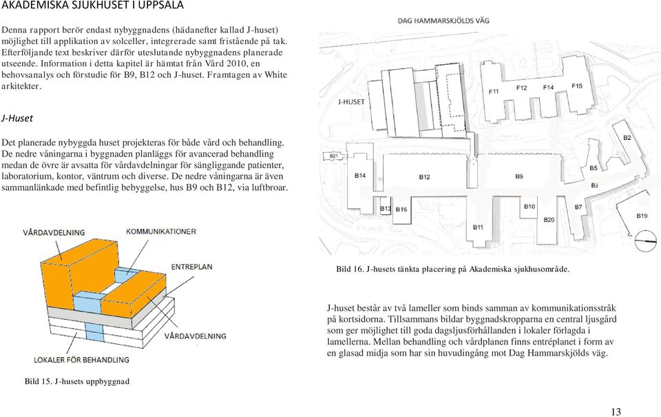 Framtagen av White arkitekter. J-Huset Det planerade nybyggda huset projekteras för både vård och behandling.