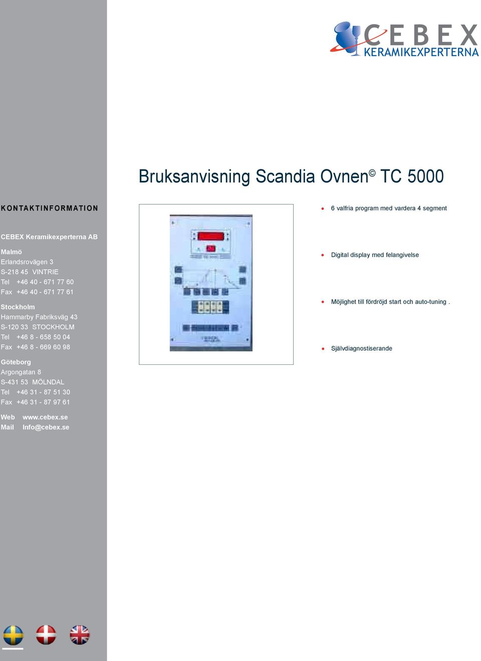 Tel +46 8-658 50 04 Fax +46 8-669 60 98 Digital display med felangivelse Möjlighet till fördröjd start och auto-tuning.