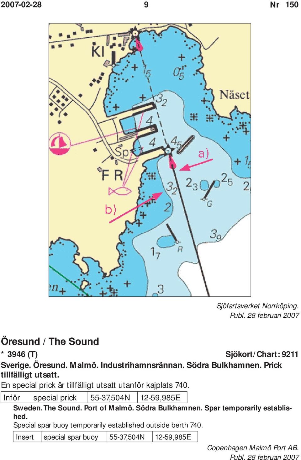 Inför special prick 55-37,504N 12-59,985E Sweden. The Sound. Port of Malmö. Södra Bulkhamnen. Spar temporarily established.