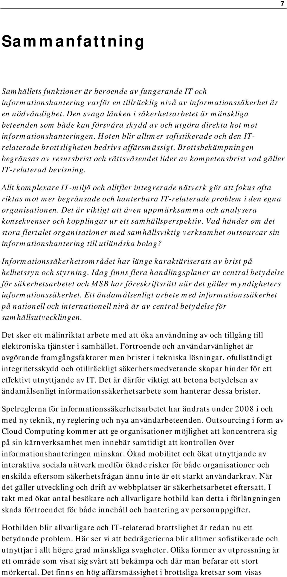 Hoten blir alltmer sofistikerade och den ITrelaterade brottsligheten bedrivs affärsmässigt.