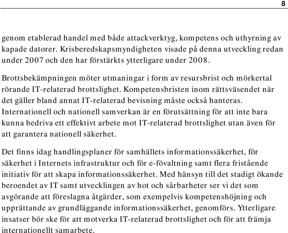 Brottsbekämpningen möter utmaningar i form av resursbrist och mörkertal rörande IT-relaterad brottslighet.