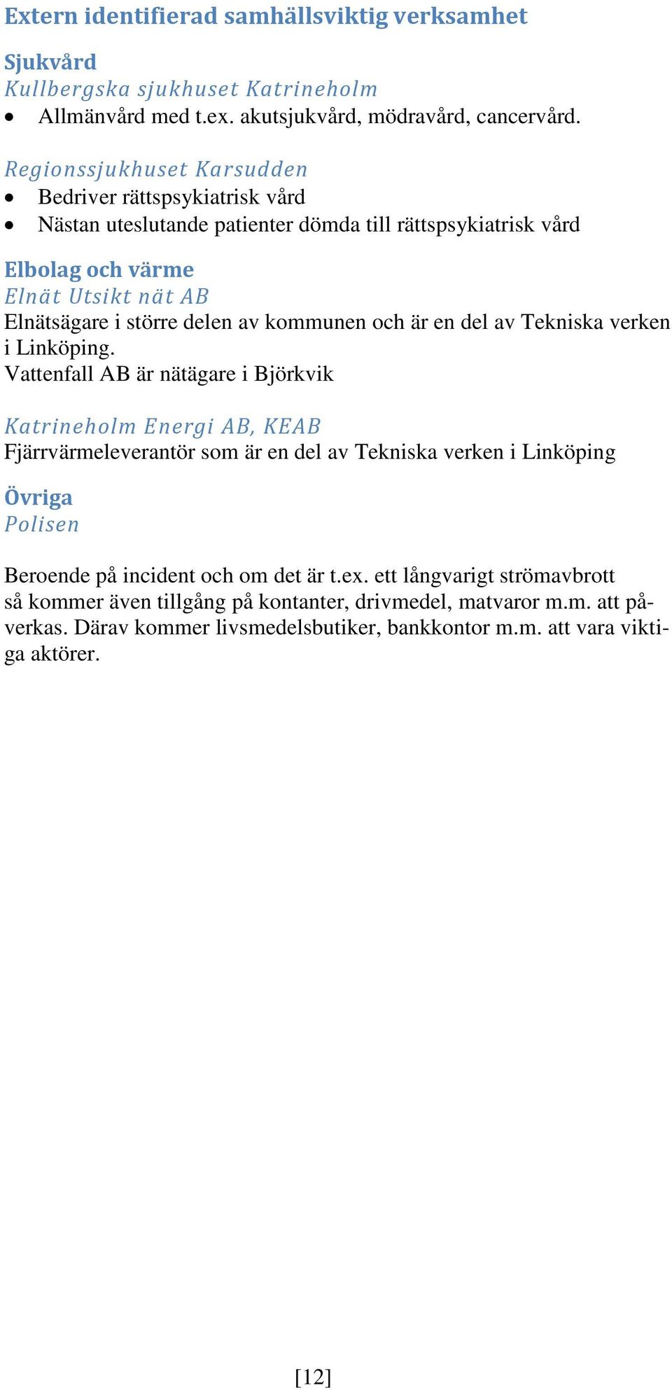 kommunen och är en del av Tekniska verken i Linköping.