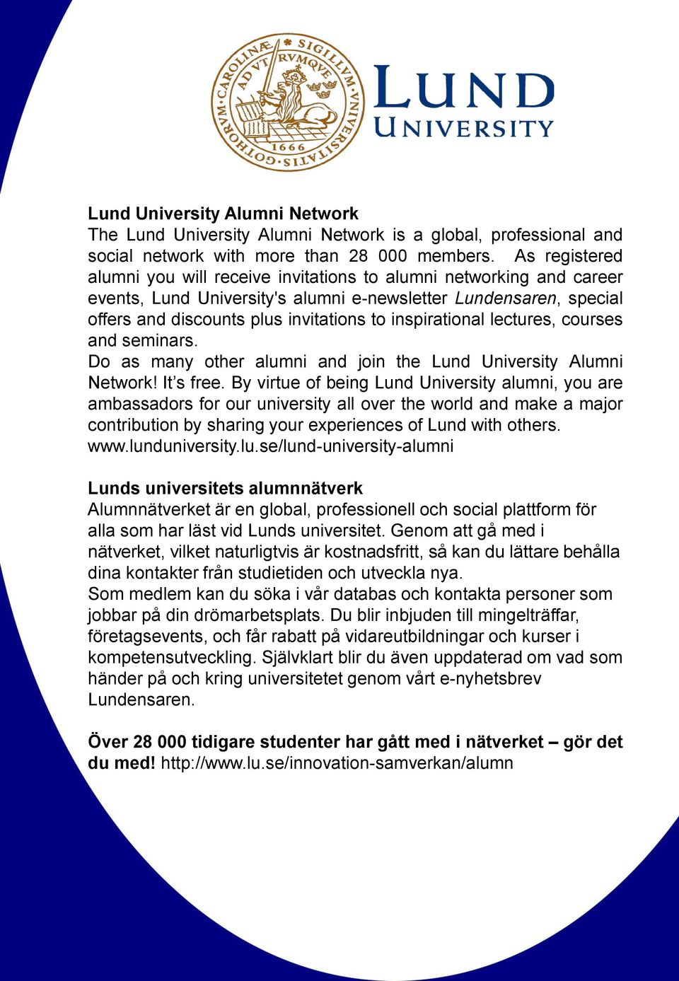inspirational lectures, courses and seminars. Do as many other alumni and join the Lund University Alumni Network! It s free.