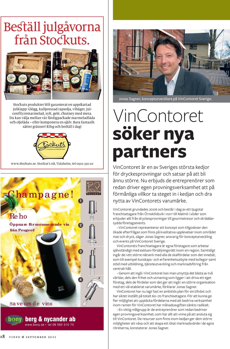 Reho Öppnare för mousserande vin från P eugeot! Saveurs de vins www.bony.se tel 08 560 310 70 Jonas Sagner, konceptutvecklare på VinContoret Sverige.