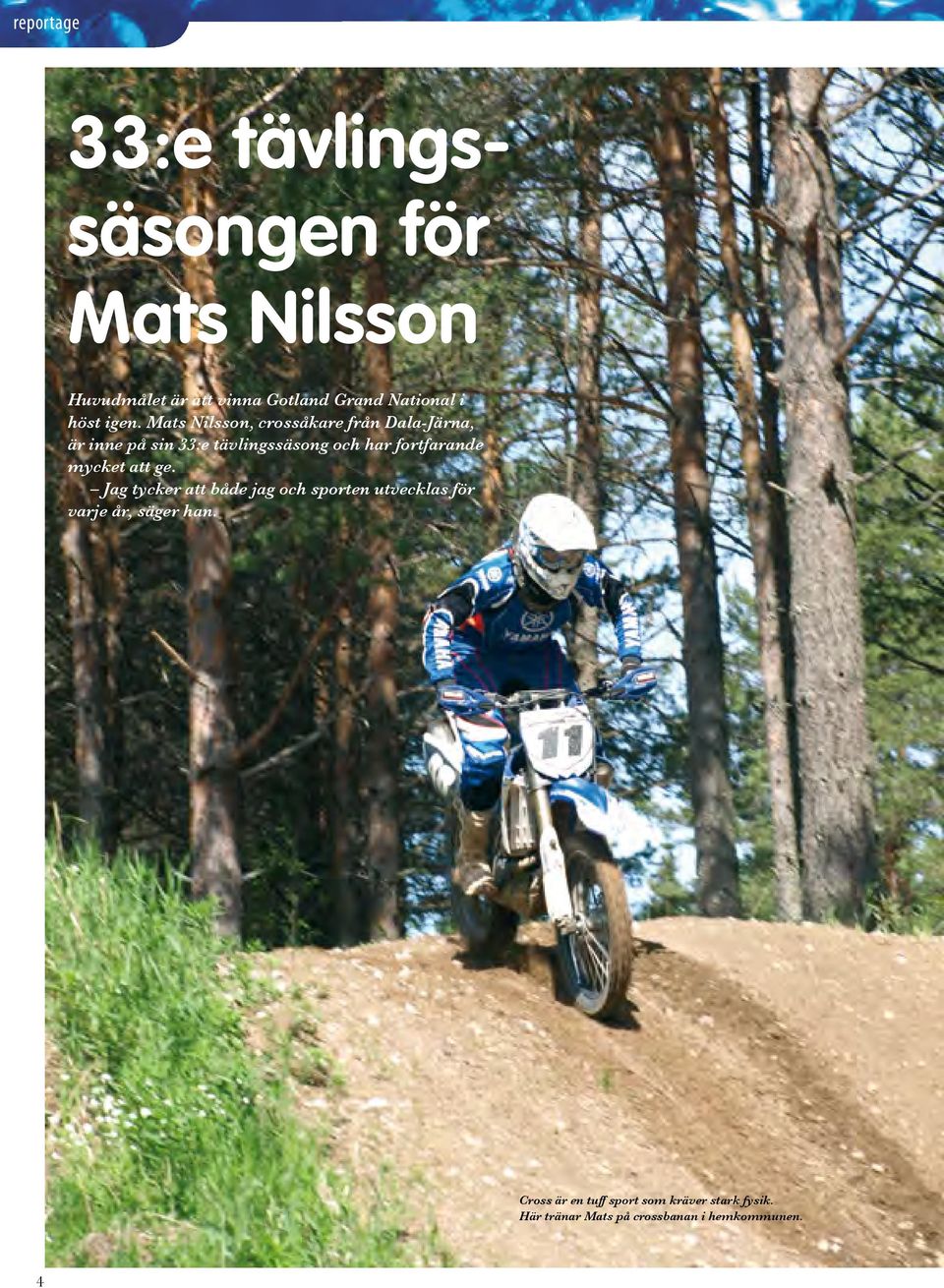 Mats Nilsson, crossåkare från Dala-Järna, är inne på sin 33:e tävlingssäsong och har fortfarande
