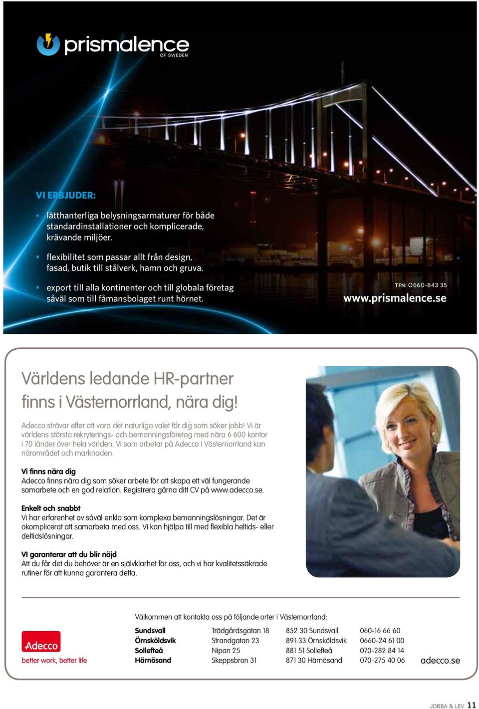 TFN: O660-843 35 Världens ledande HR-partner Världens finns i Västernorrland, ledande HR-partner nära dig! finns i Västernorrland, nära dig!