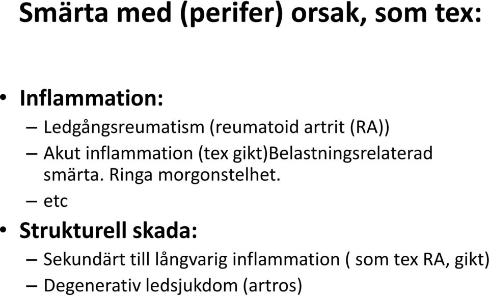 gikt)belastningsrelaterad smärta. Ringa morgonstelhet.