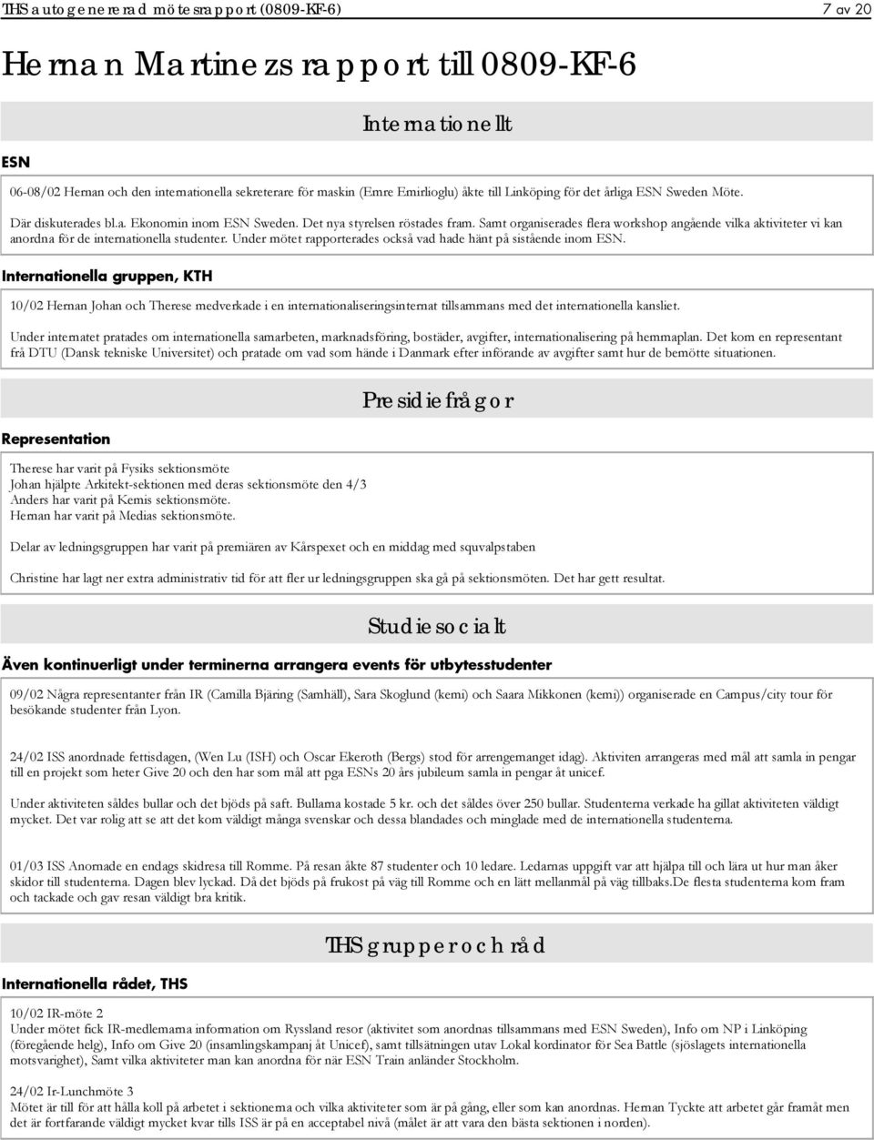 Under mötet rapporterades också vad hade hänt på sistående inom ESN.