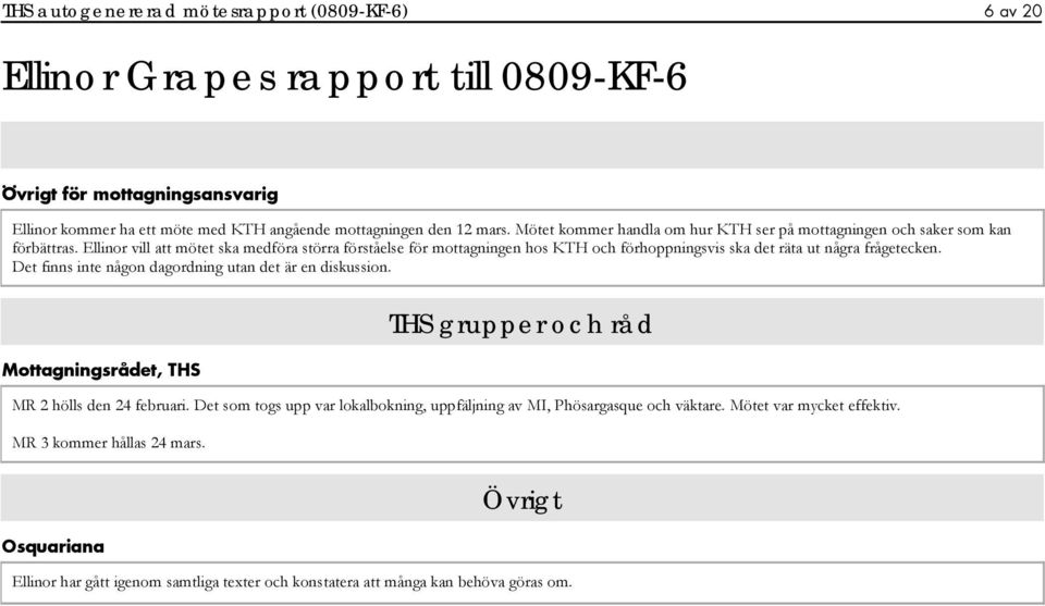 Ellinor vill att mötet ska medföra störra förståelse för mottagningen hos KTH och förhoppningsvis ska det räta ut några frågetecken.