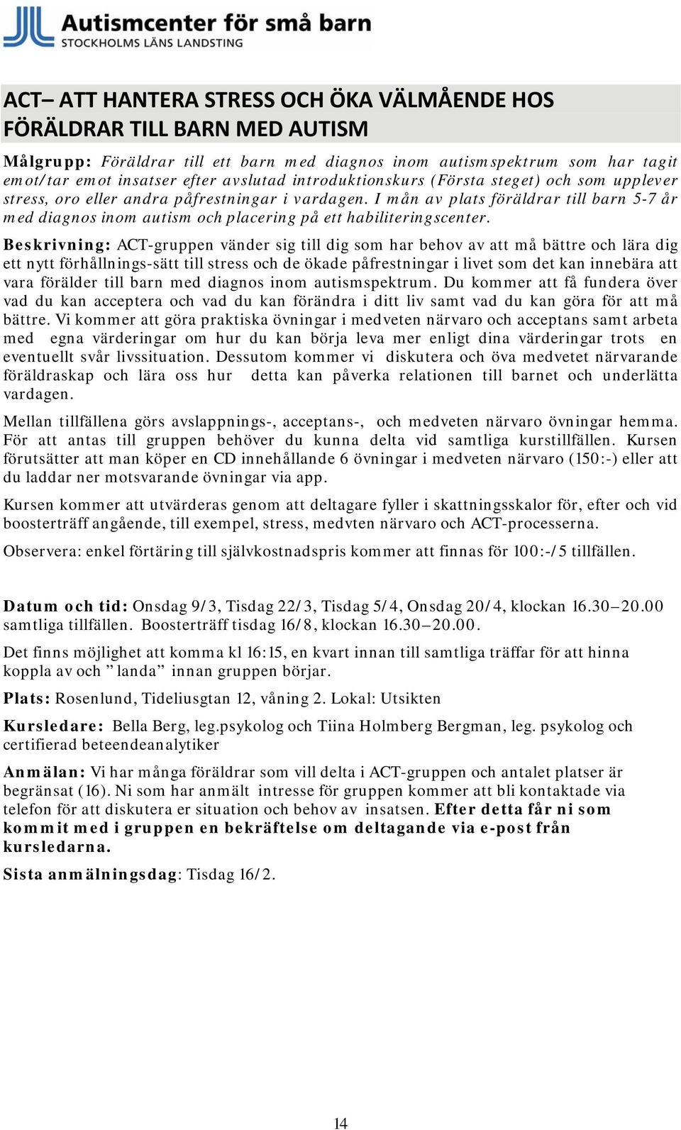 I mån av plats föräldrar till barn 5-7 år med diagnos inom autism och placering på ett habiliteringscenter.