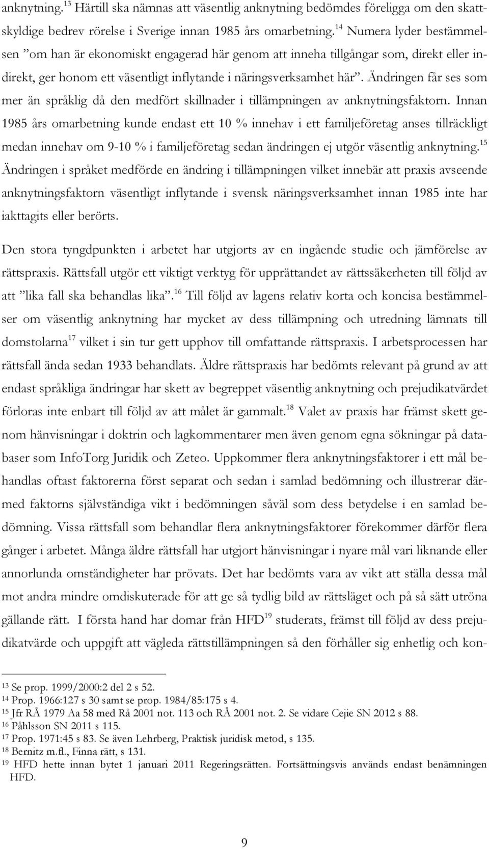 Ändringen får ses som mer än språklig då den medfört skillnader i tillämpningen av anknytningsfaktorn.