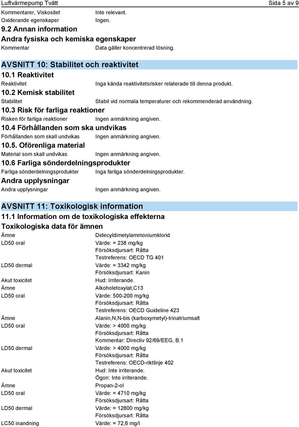 4 Förhållanden som ska undvikas Förhållanden som skall undvikas 10.5. Oförenliga material Material som skall undvikas 10.