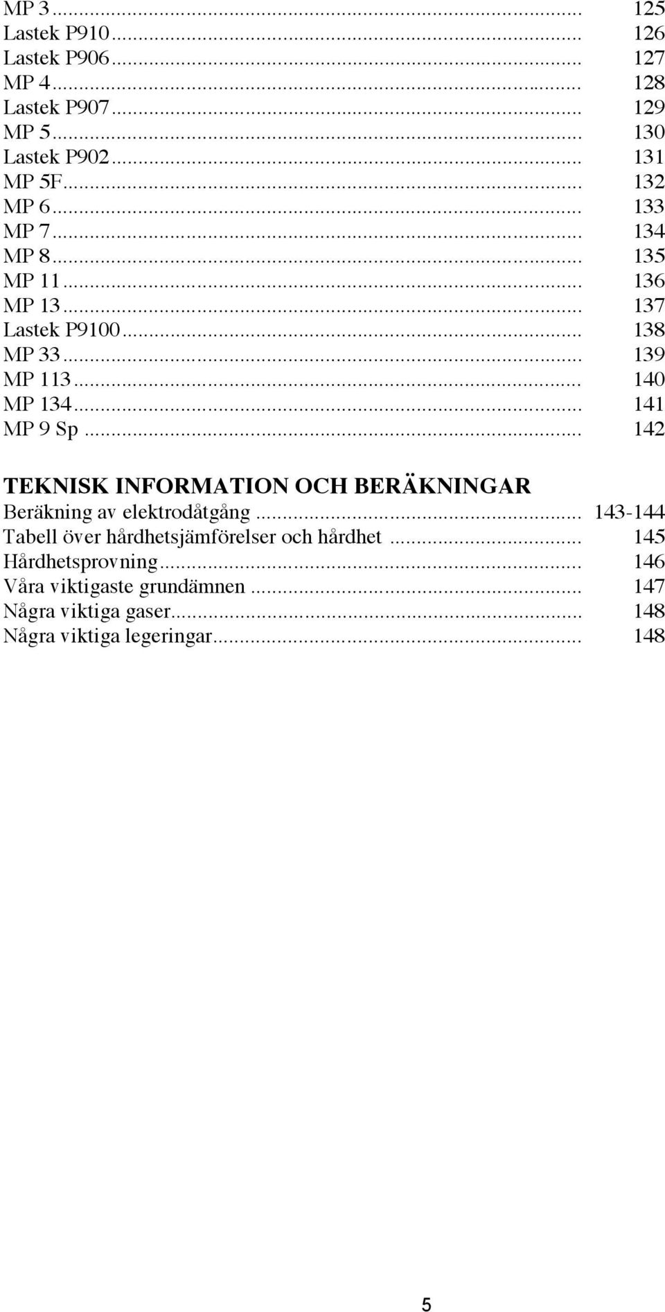 .. 141 MP 9 Sp... 142 TEKNISK INFORMATION OCH BERÄKNINGAR Beräkning av elektrodåtgång.