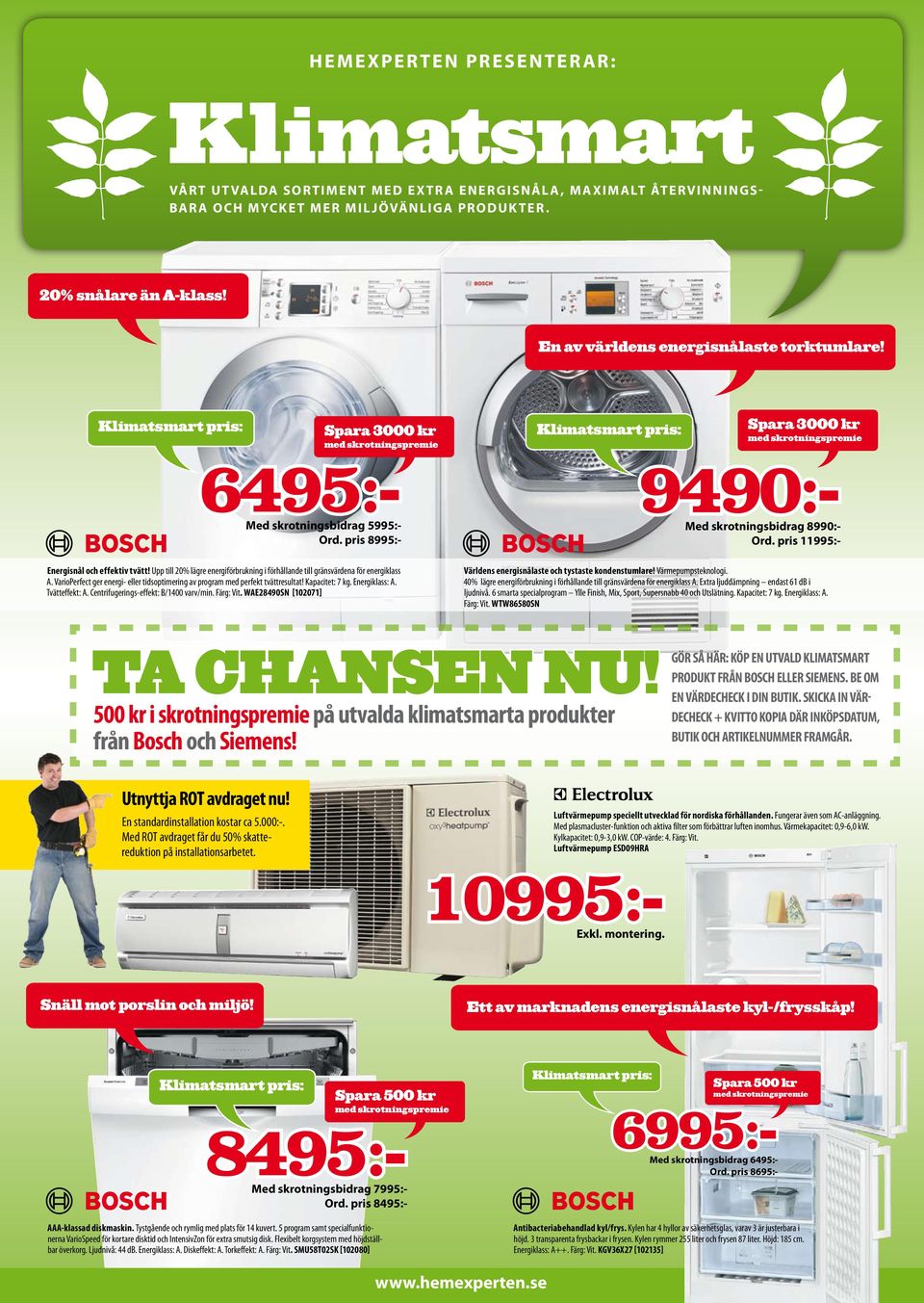 Upp till 20% lägre energiförbrukning i förhållande till gränsvärdena för energiklass A. VarioPerfect ger energi- eller tidsoptimering av program med perfekt tvättresultat! Kapacitet: 7 kg.