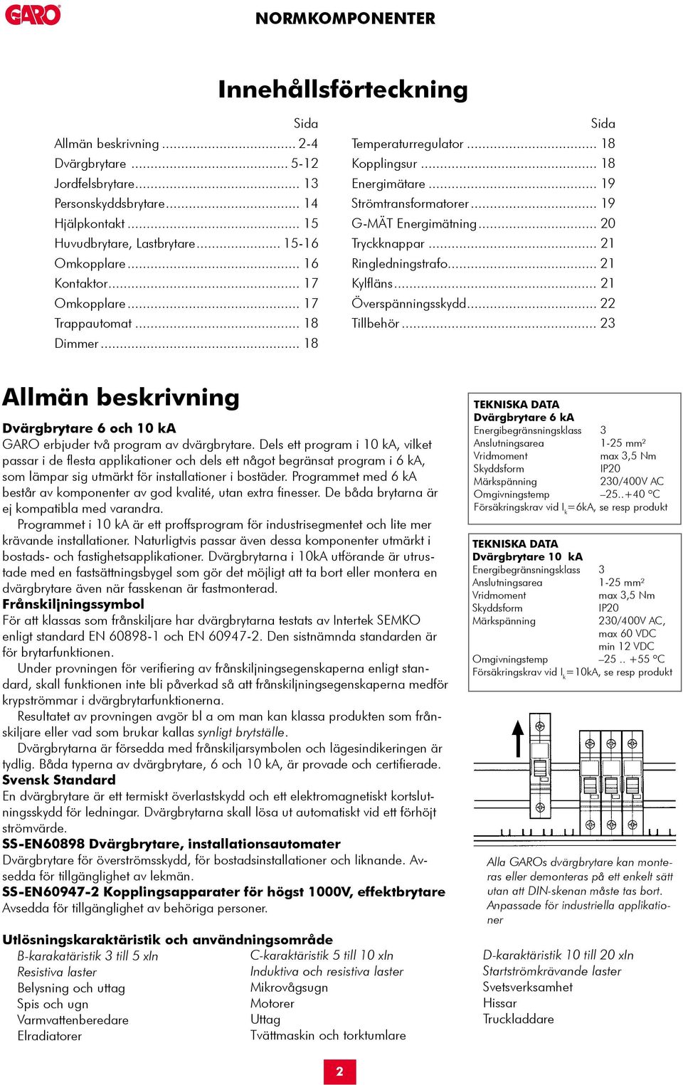 .. 19 G-MÄT Energimätning... 20 Tryckknappar... 21 Ringledningstrafo... 21 Kylfläns... 21 Överspänningsskydd... 22 Tillbehör.