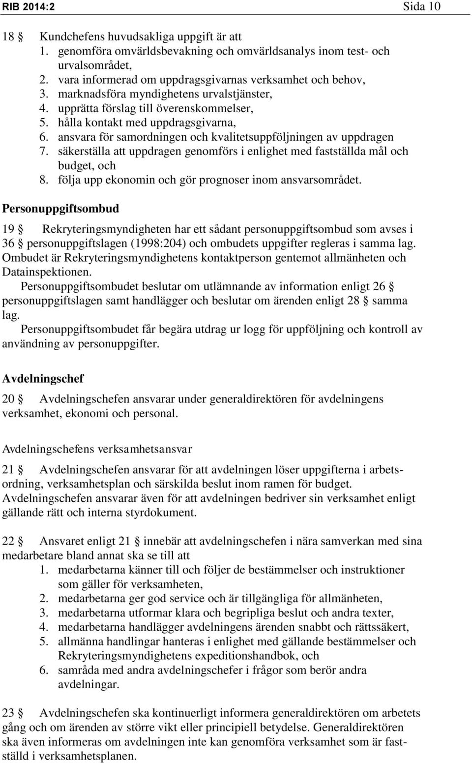 ansvara för samordningen och kvalitetsuppföljningen av uppdragen 7. säkerställa att uppdragen genomförs i enlighet med fastställda mål och budget, och 8.