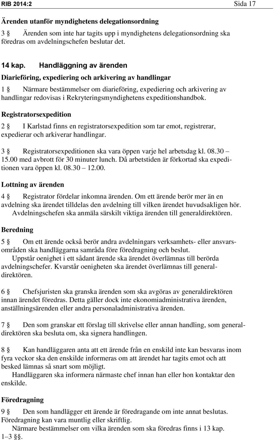 expeditionshandbok. Registratorsexpedition 2 I Karlstad finns en registratorsexpedition som tar emot, registrerar, expedierar och arkiverar handlingar.