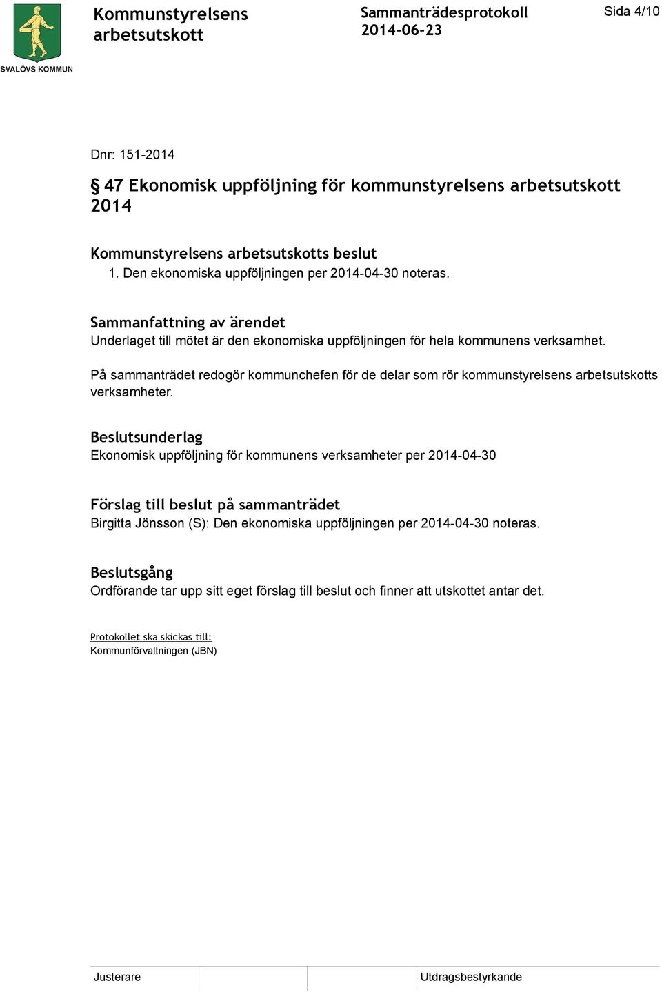 Underlaget till mötet är den ekonomiska uppföljningen för hela kommunens verksamhet.