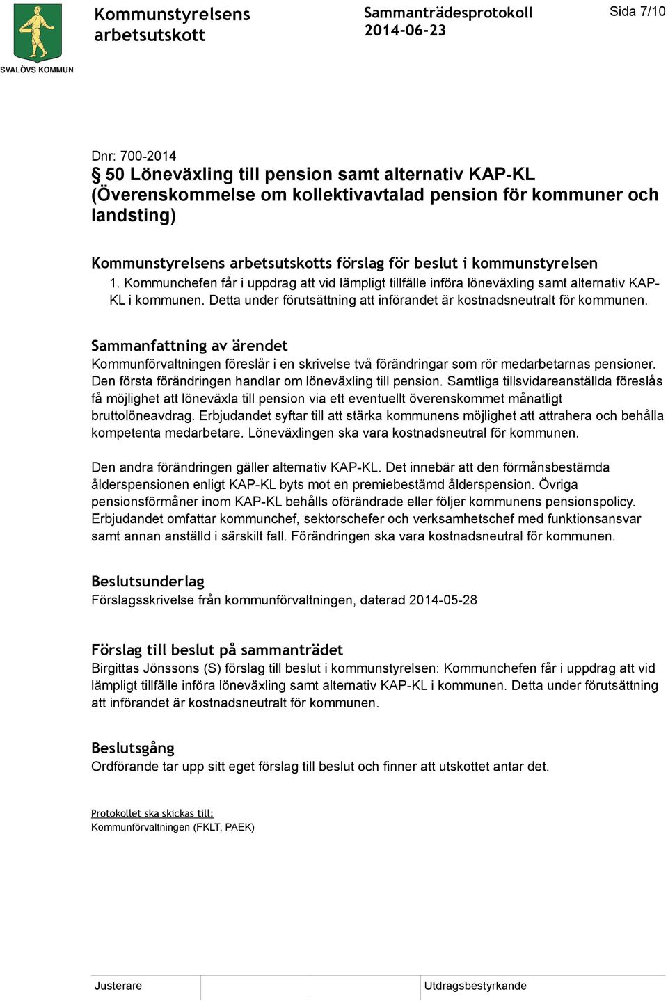 Detta under förutsättning att införandet är kostnadsneutralt för kommunen. Kommunförvaltningen föreslår i en skrivelse två förändringar som rör medarbetarnas pensioner.