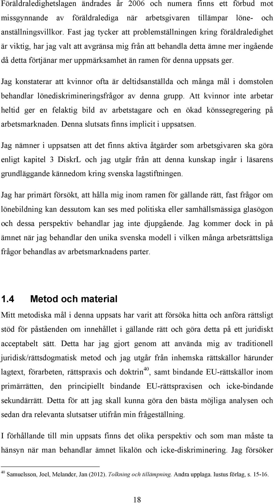 denna uppsats ger. Jag konstaterar att kvinnor ofta är deltidsanställda och många mål i domstolen behandlar lönediskrimineringsfrågor av denna grupp.