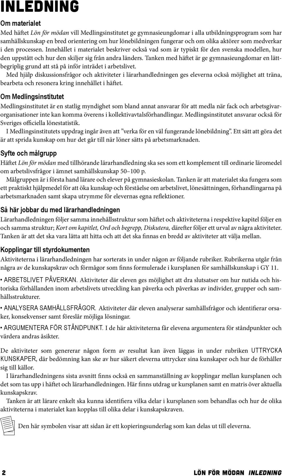 Tanken med häftet är ge gymnasieungdomar en lättbegriplig grund att stå på inför inträdet i arbetslivet.